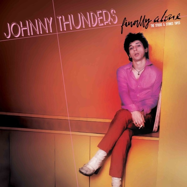 Thunders, Johnny - Finally Alone - The Sticks & Stones Tapes (color)