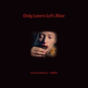 O.s.t./squrl & Jozef Van Wissem - Only Lovers Left Alive