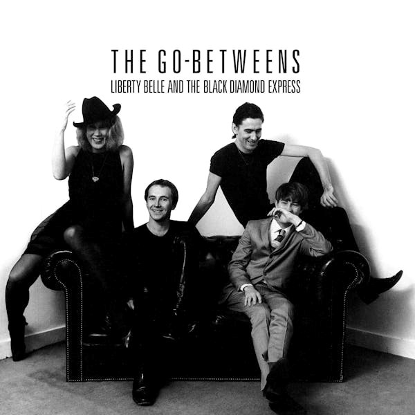 Go-betweens, The - Liberty Belle & The Black Diamond Express
