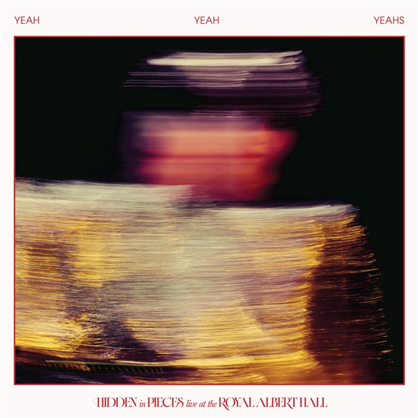 Yeah Yeah Yeahs - Hidden In Pieces: Live At Royal Albert Hall