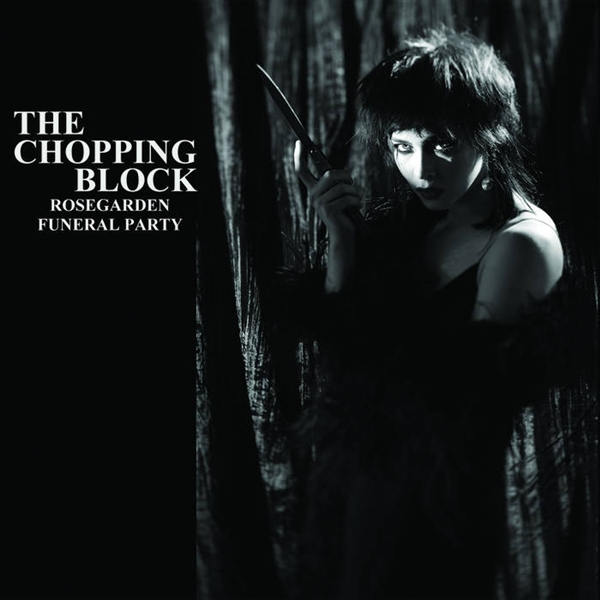 Rosegarden Funeral Party - The Chopping Block