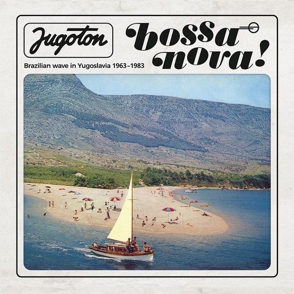 Various - Jugoton Bossa Nova: Brazilian Wave In Yugoslavia 1963-1983
