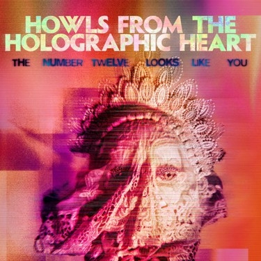 Number Twelve Looks Like You, The - Howls From The Holographic Heart