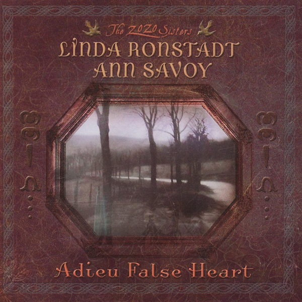 Ronstadt, Linda & Ann Savoy - Adieu False Heart