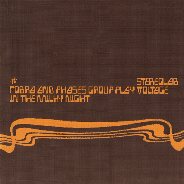 Stereolab - Cobra & Phases Group Play Voltage In The Milky Night